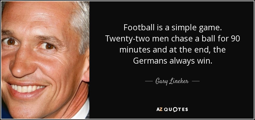 quote-football-is-a-simple-game-twenty-two-men-chase-a-ball-for-90-minutes-and-at-the-end-gary-lineker-17-65-24.jpg